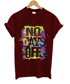 No days off t-shirt