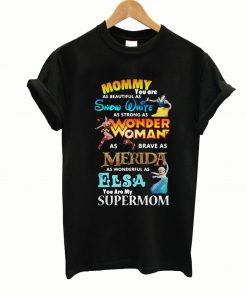 Mommy you are as beautiful as snow white as strong T-shirt