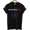 No system is safe t-shirt