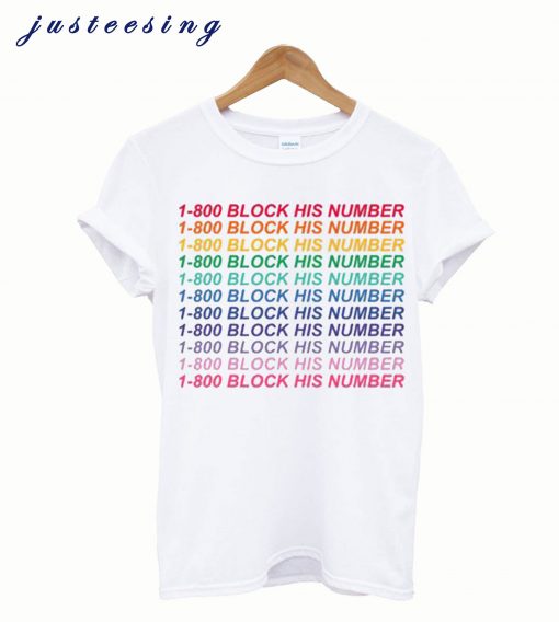 1-800 Block His Number T shirt