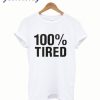 100% Tired T shirt