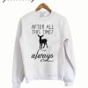 After All This Time Neindeer Always Sweatshirt