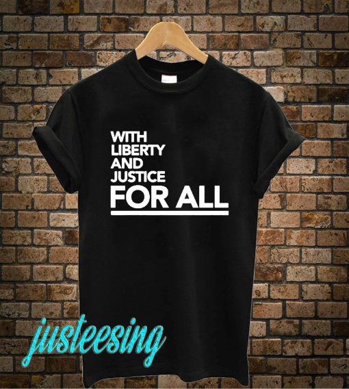 With Liberty And Justice For All T-Shirt